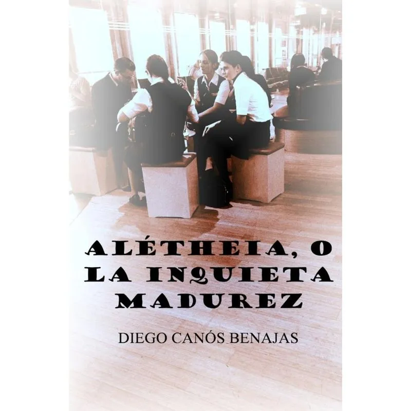 ALÉTHEIA, O LA INQUIETA MADUREZ