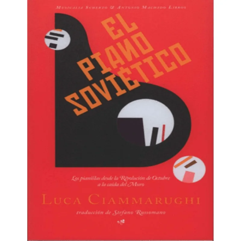 El piano sovietico. Los pianistas desde la Revolucion de octubre a la caida del muro El piano soviético. Los pianistas desde la Revolución de octubre a la caída del muro
