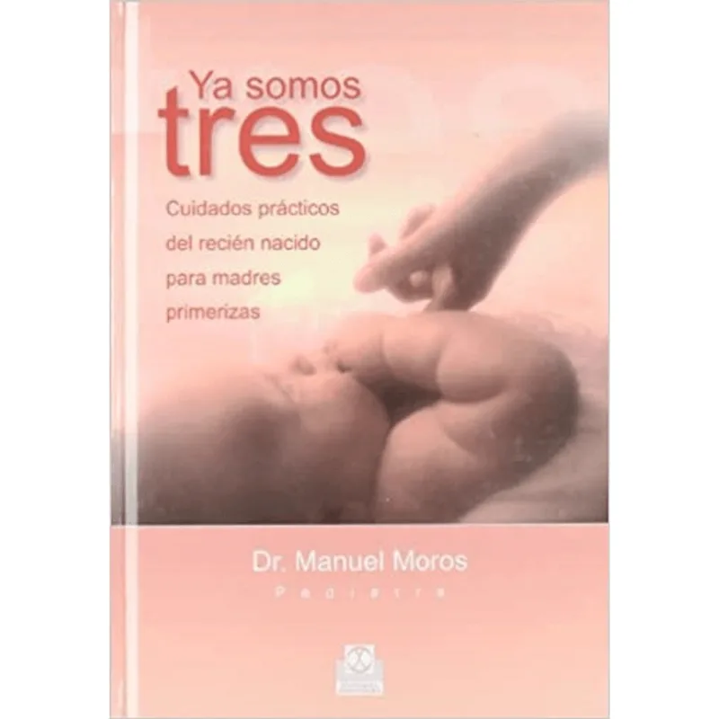 YA SOMOS TRES: Cuidados Prácticos del Recién Nacido – Tu Guía Esencial YA SOMOS TRES. CUIDADOS PRACTICOS DEL RECIEN NACIDO