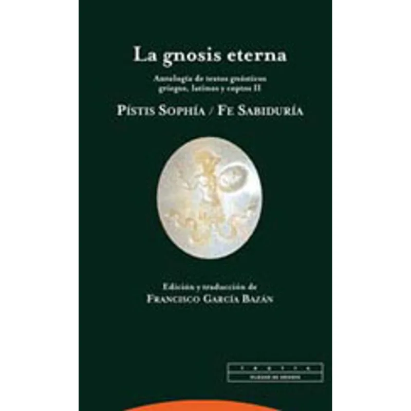 GNOSIS ETERNA VOL.2, LA - ANTOLOGIA DE TEXTOS GNOSTICOS, GRIEGOS, LATINOS Y COPTOS