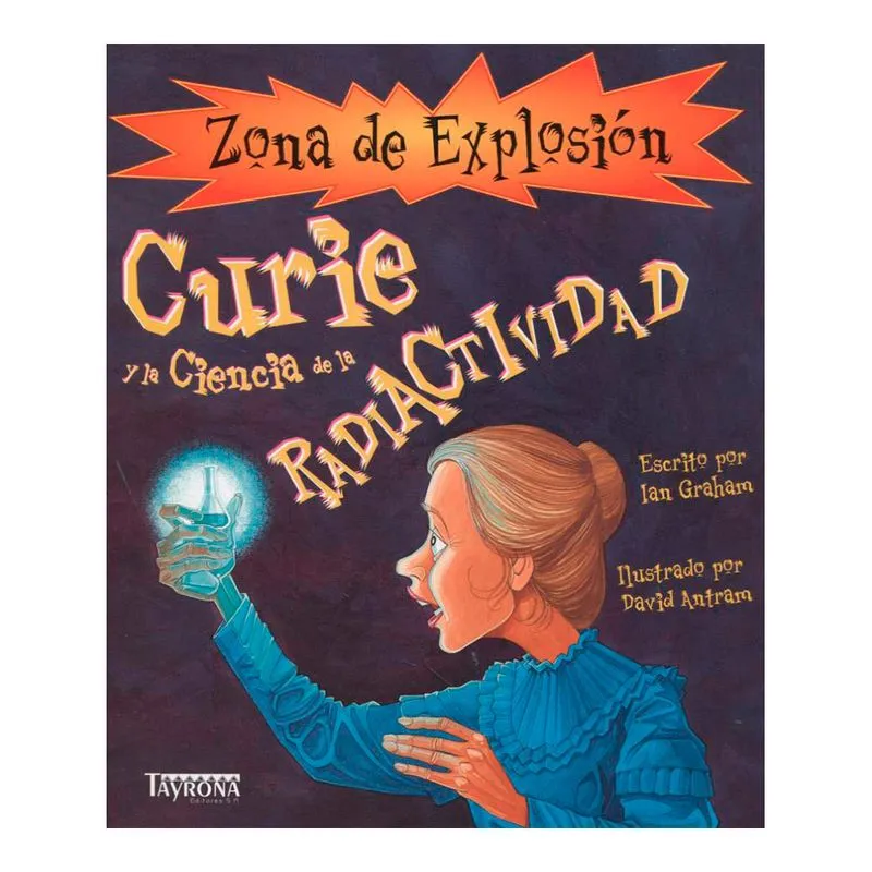 Zona de explosión: Curie y la ciencia de la radiactividad