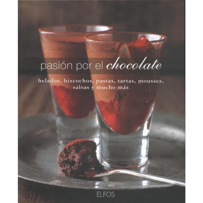 Pasion Por El Chocolate-Helados, Bizcochos, Pastas, Tartas, Mousses, Salsas Y Mucho Mas