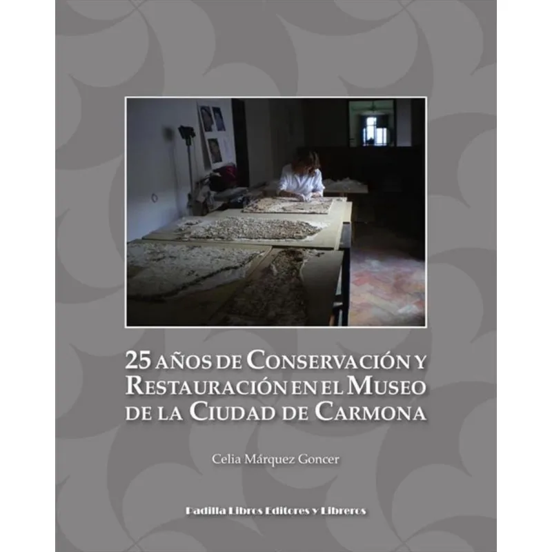 25 años de Conservación y Restauración en el Museo de la Ciudad de Carmona - Espanhol