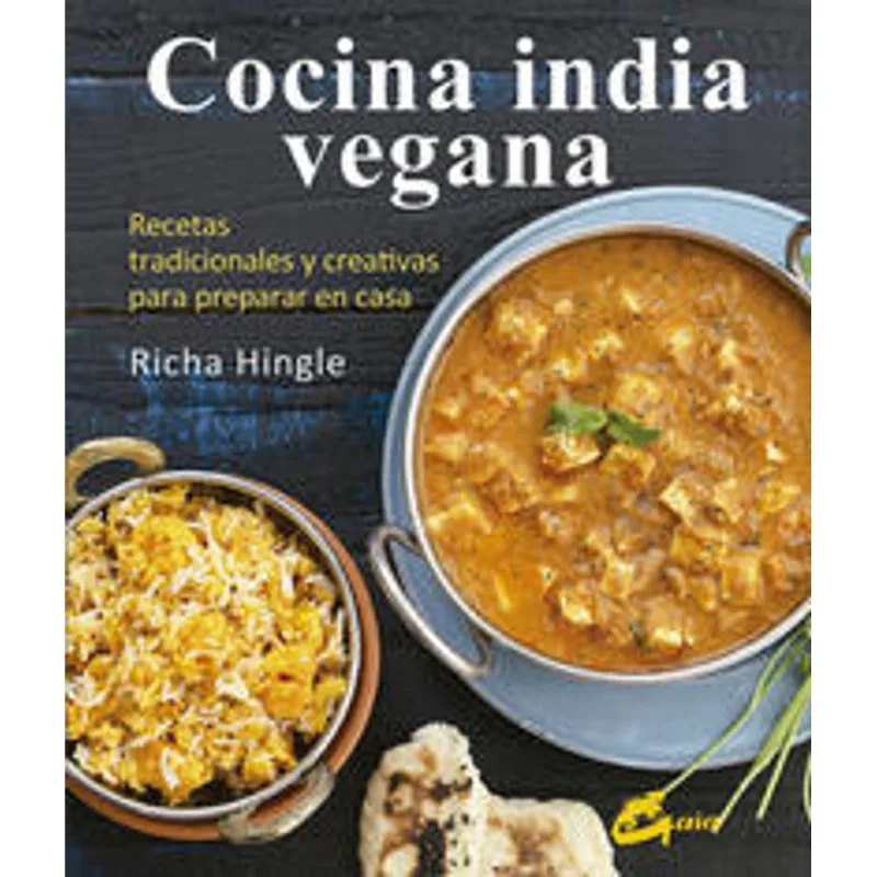 COCINA INDIA VEGANA. RECETAS TRADICIONALES Y CREATIVAS PARA PREPARAR EN CASA