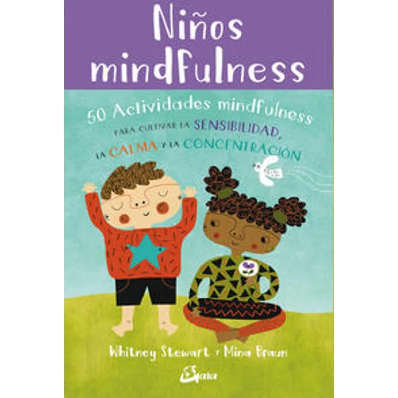 NINOS MINDFULNESS. 50 ACTIVIDADES MINDFULNESS PARA CULTIVAR LA SENSIBILIDAD, LA CALMA Y LA CONCENTRA NIÑOS MINDFULNESS. 50 ACTIVIDADES MINDFULNESS PARA CULTIVAR LA SENSIBILIDAD, LA CALMA Y LA CONCENTRA