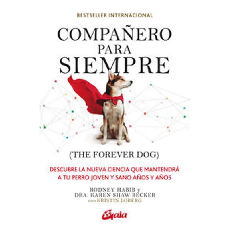 Compañero para siempre: Guía esencial para la longevidad y bienestar canino Compañero para siempre (The forever dog).
