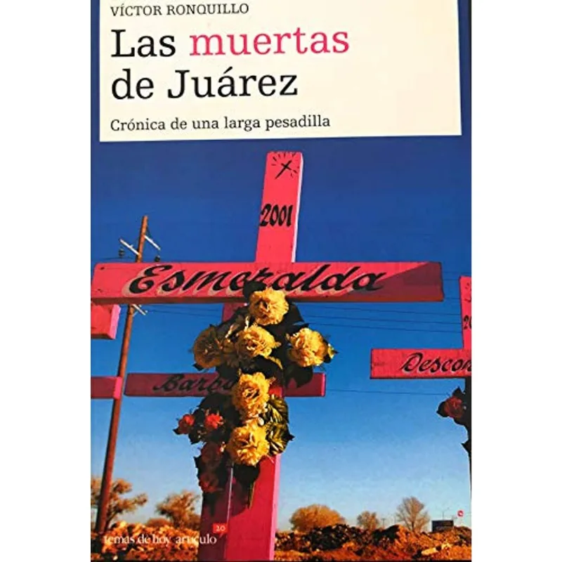 LAS MUERTAS DE JUAREZ: CRONICA DE LOS CRIMENES MAS DESPIADADOS E IMPUNES EN MEXICO