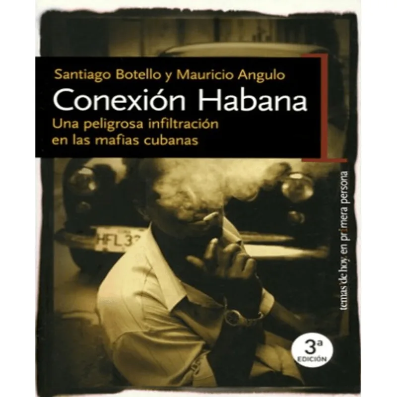 Conexión Habana: Una Peligrosa Infiltración en las Mafias Cubanas CONEXION HABANA, UNA PELIGROSA INFILTRACION EN LAS MAFIAS CUBANAS