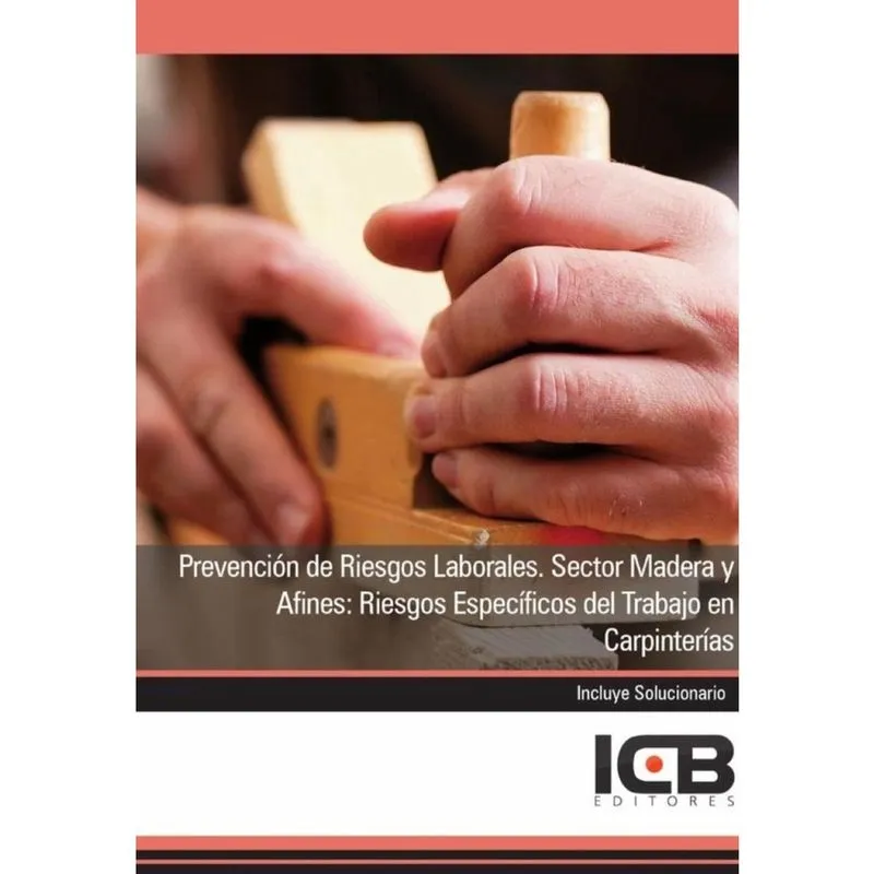 Prevención de Riesgos Laborales. Sector Madera y Afines: Riesgos Específicos del Trabajo en Carpinte