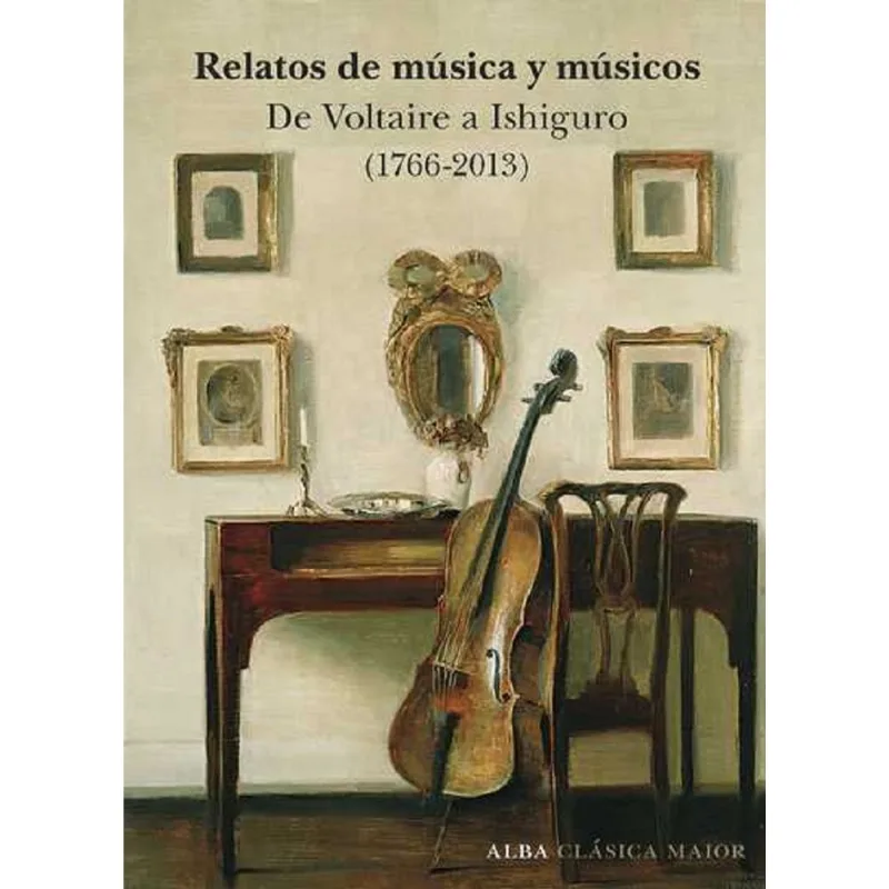 RELATOS DE MUSICA Y MUSICOS: DE VOLTAIRE A ISHIGURO (1766-2013)
