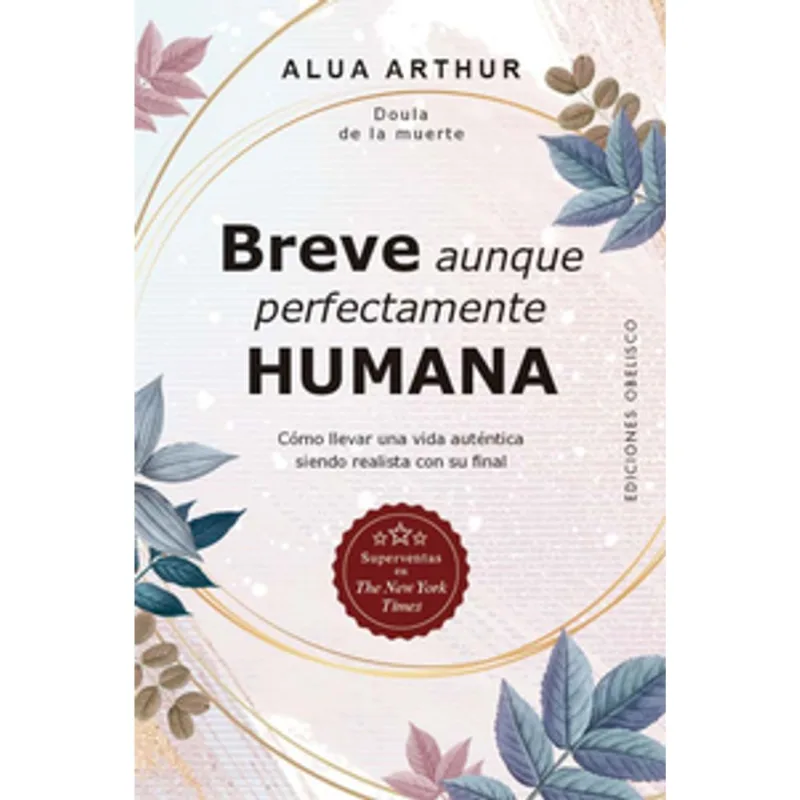 Breve aunque perfectamente humana: Un viaje transformador con Alua Arthur Breve aunque perfectamente humana