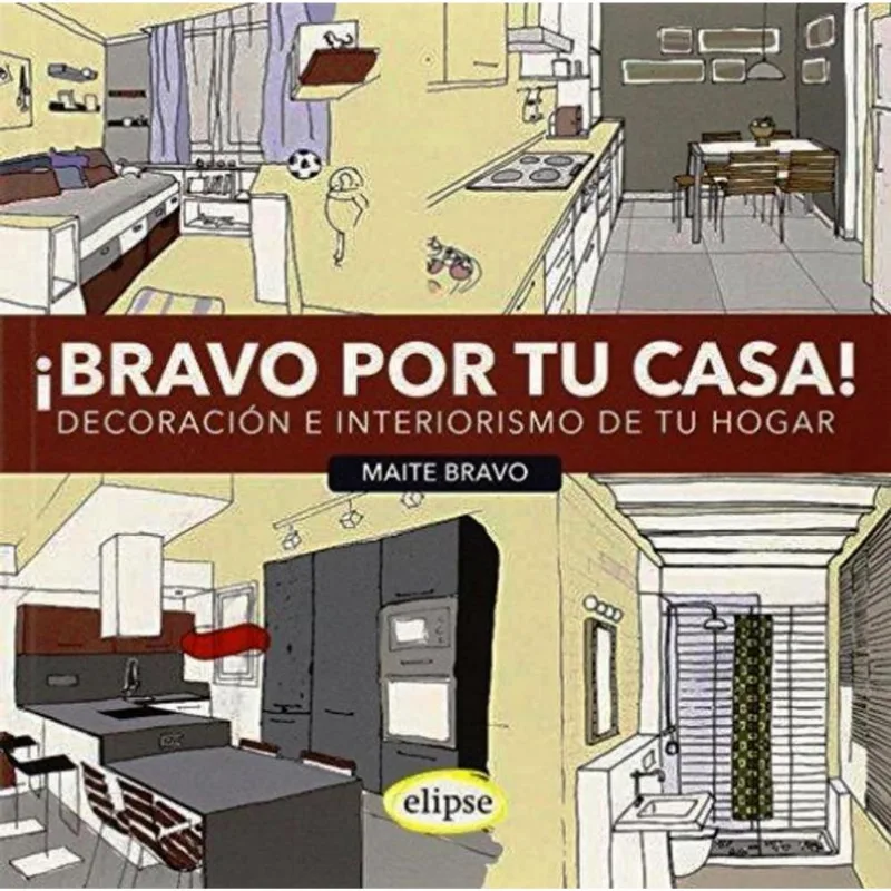 ¡BRAVO POR TU CASA!: DECORACION E INTERIORISMO DE TU HOGAR