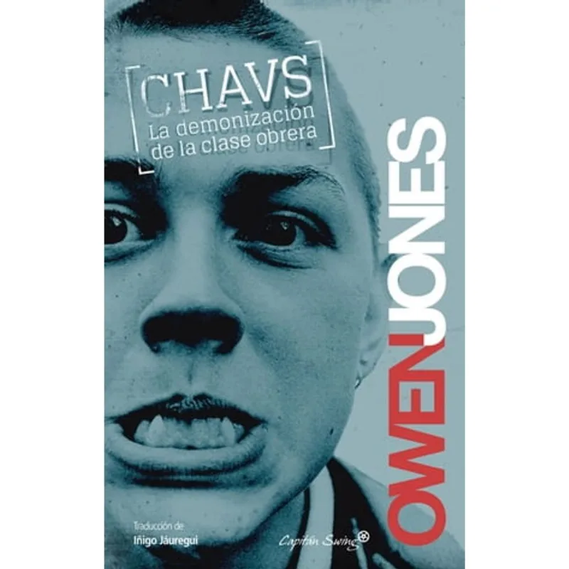 CHAVS: LA DEMONIZACION DE LA CLASE OBRERA Chavs