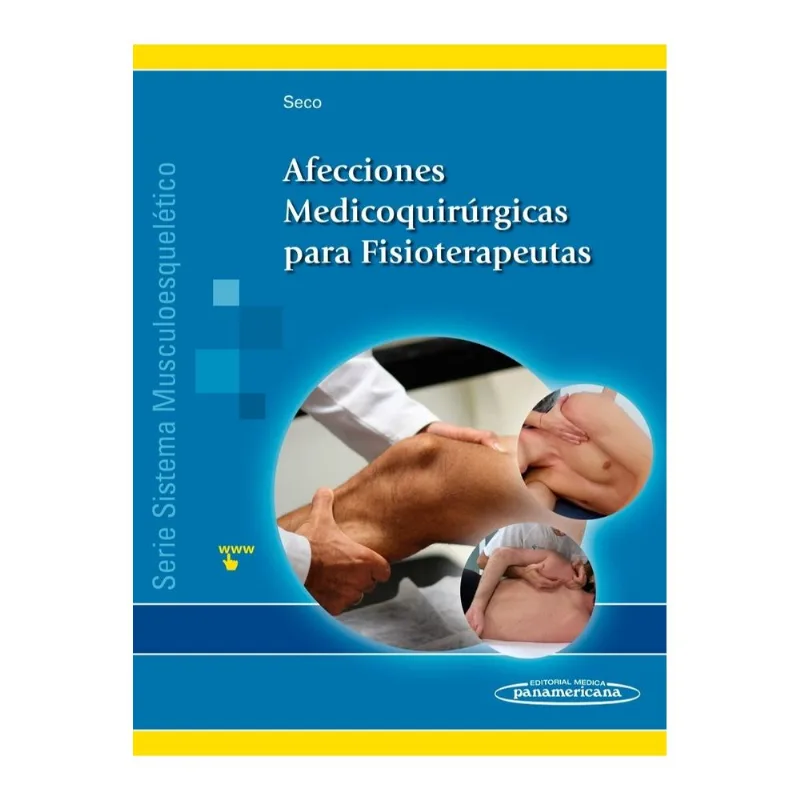 Afecciones Médicoquirúrgicas para Fisioterapeutas: Sistema Musculoesquelético - Volumen III AFECCIONES MEDICOQUIRURGICAS PARA FISIOTERAPEUTAS. SISTEMA MUSCULOESQUELETICO - III. INCLUYE SITIO W