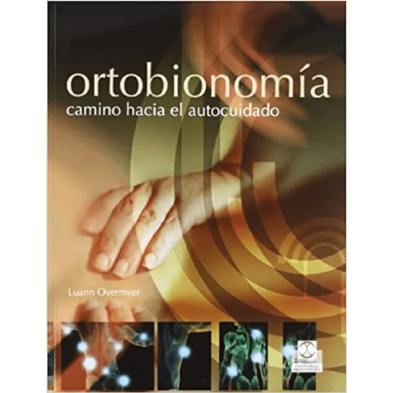 Ortobionomía: Camino Hacia el Autocuidado – Guía Práctica para el Bienestar ORTOBIONOMIA. CAMINO HACIA EL AUTOCUIDADO