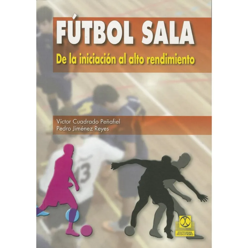 FUTBOL SALA. DE LA INICIACION AL ALTO RENDIMIENTO