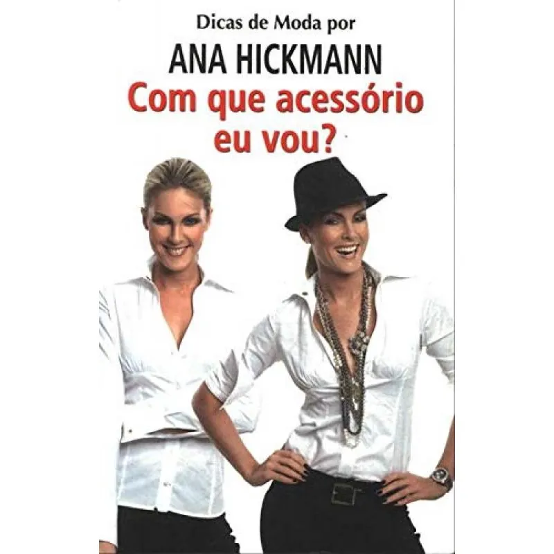 Livro: Dicas de Moda por Ana Hickmann - Com que Acessório Eu Vou?