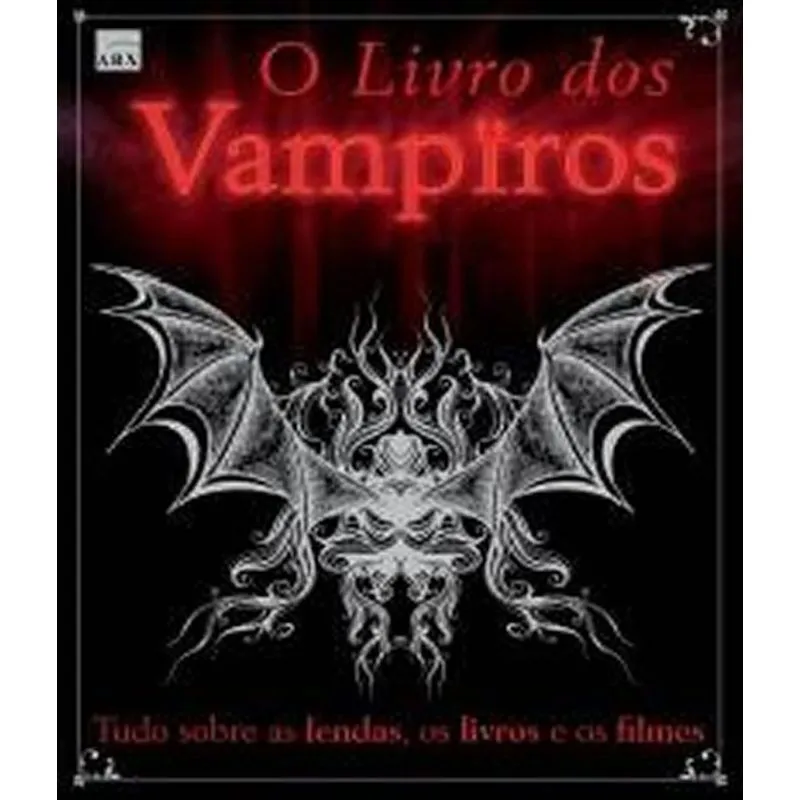 Livro Dos Vampiros, O - Tudo Sobre As Lendas, Os Livros E Os Filmes