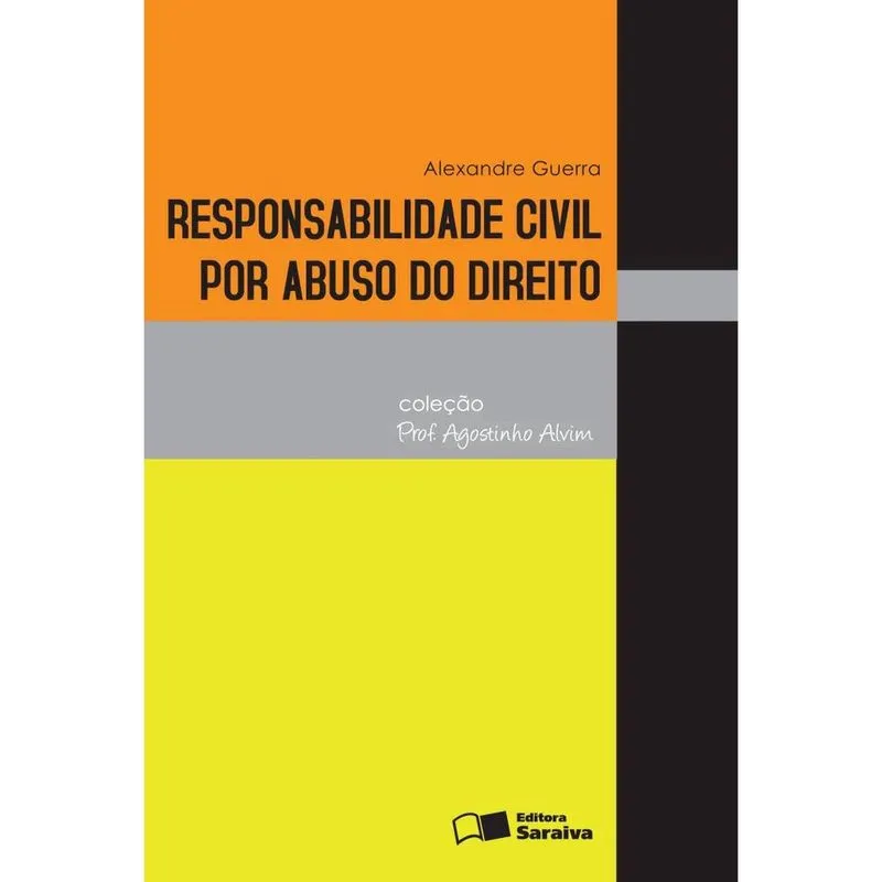Responsabilidade Civil Por Abuso Do Direito Coleção Prof. Agostinho Alvim Livro - Responsabilidade civil por abuso do direito - 1ª edição de 2011