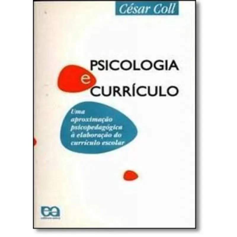 Psicologia E Currículo - Uma Aproximação Psicopedagógica à Elaboração Do Currículo Escolar