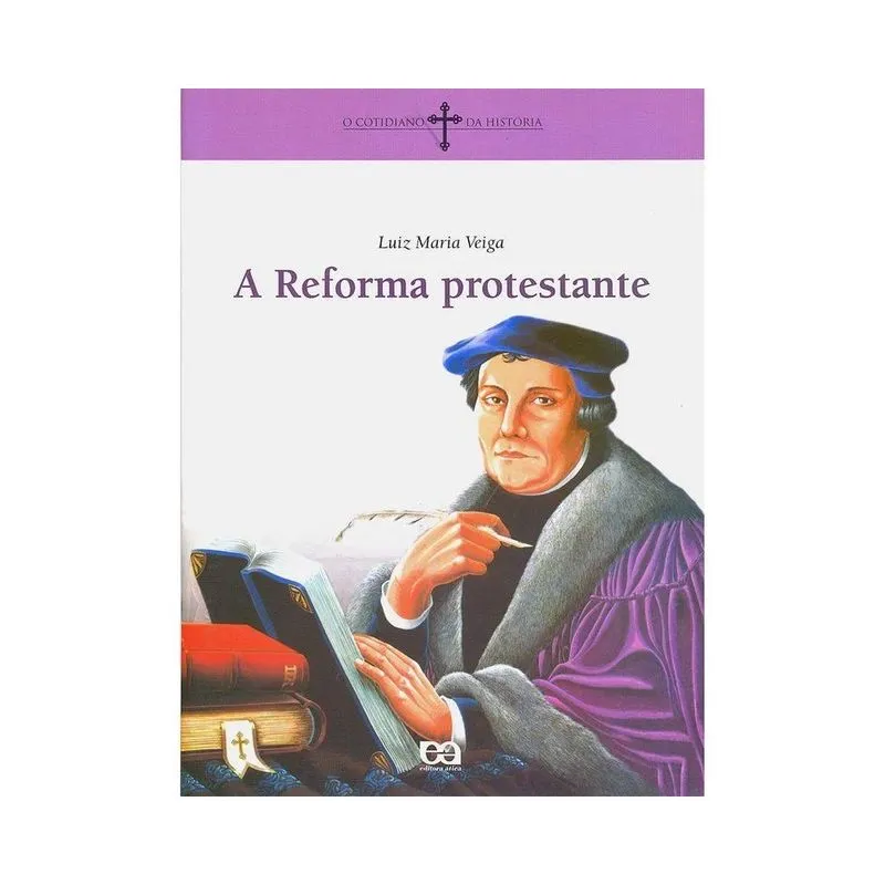 A Reforma Protestante - Editora Ática