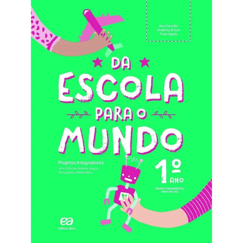 Livro - Da escola para o mundo - Projeto integrador 1º ano: Arte, Ciências, Geografia, História, Língua Portuguesa e Matemática