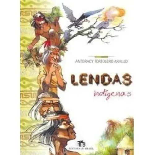 Lendas Indígenas - Editora Do Brasil