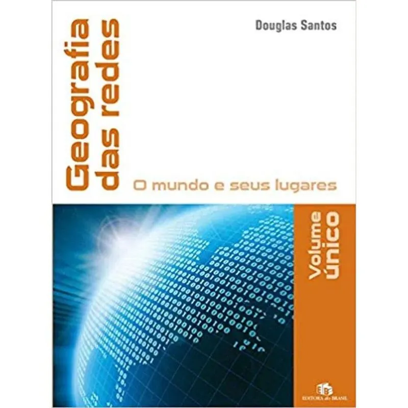 GEOGRAFIA DAS REDES - O MUNDO E SEUS LUGARES - VOL ÚNICO