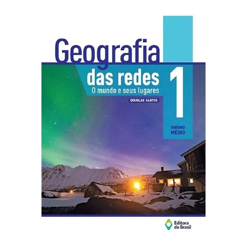 Geografia das redes o mundo e seus lugares 1º Ano - Editora Brasil