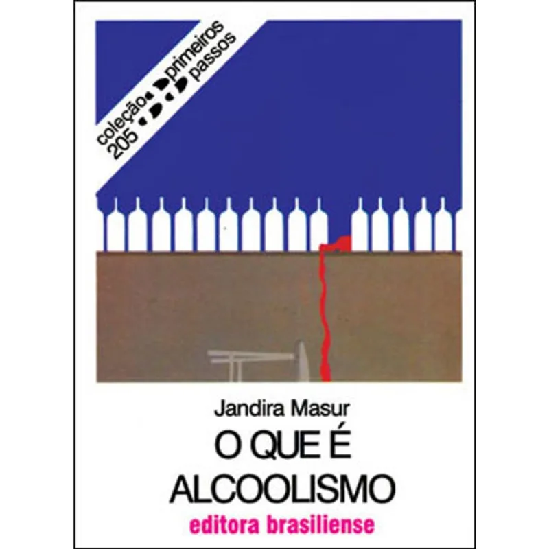 O QUE E ALCOOLISMO - COLEÇAO PRIMEIROS PASSOS