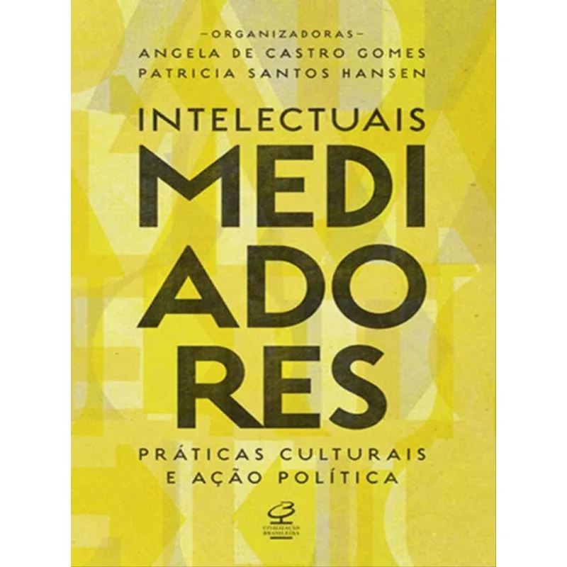 INTELECTUAIS MEDIADORES: PRÁTICAS CULTURAIS E AÇÃO POLÍTICA