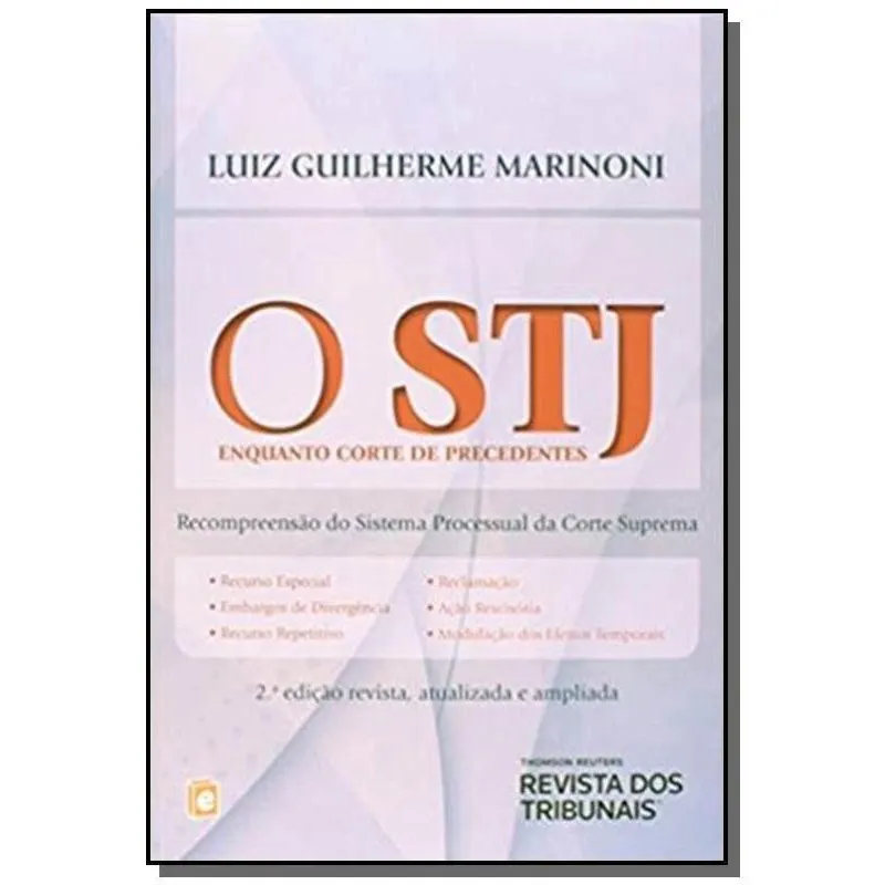 O Stj Enquanto Corte De Precedentes 2ª Ed Stj Enquanto Corte de Precedentes, o: Recompreensão do Sistema Processual da Corte Suprema