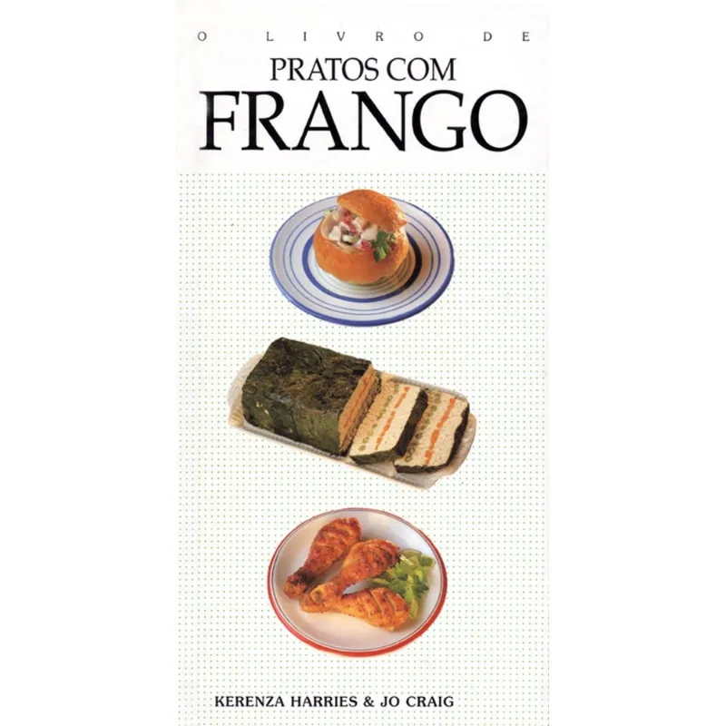 Livro de Pratos Com Frango, o Livro - Pratos com frango