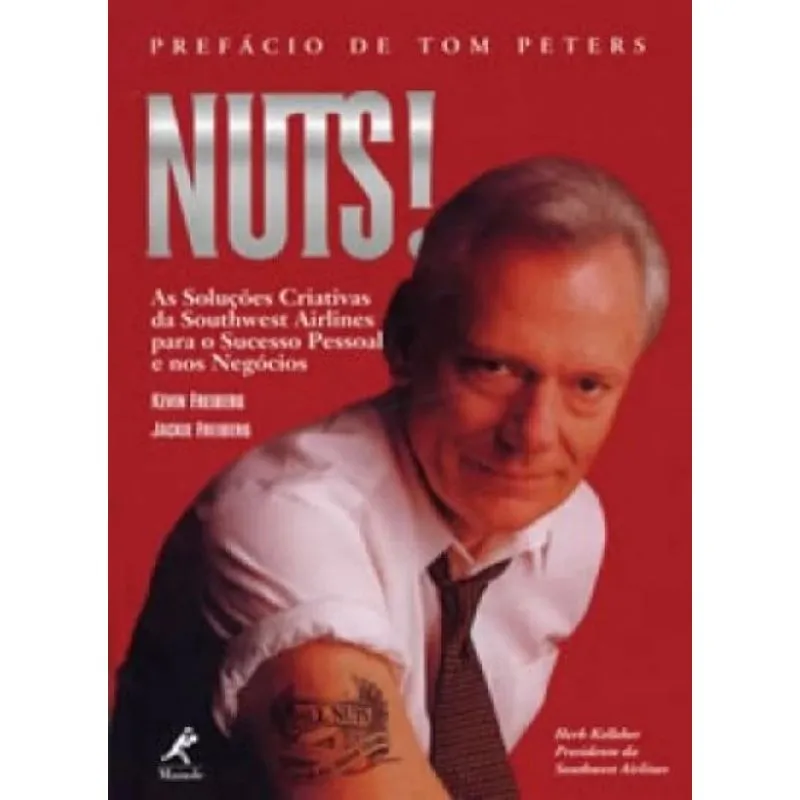 Usado - Nuts! As Soluções Criativas Da Southwest Airlines Para O Sucesso Pessoal E Nos Negócios