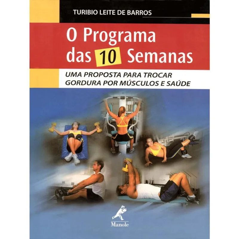 Programa Das 10 Semanas, o- Uma Proposta Para Trocar Gordura Por Musculos E