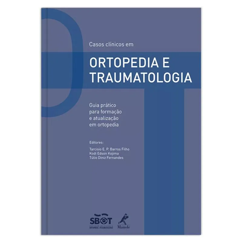 Casos Clínicos em Ortopedia e Traumatologia: Guia Prático Para Formação e Atualização em Ortopedia ¿ 1ª EDIÇÃO