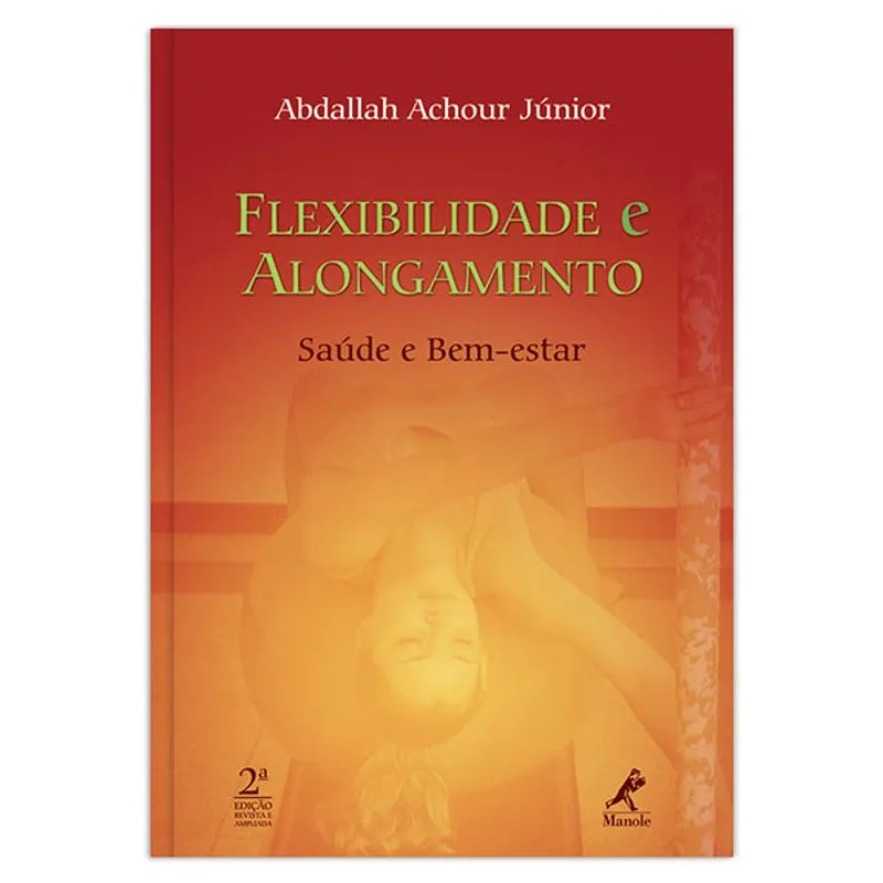 Flexibilidade e Alongamento: Saúde e Bem-estar ¿ 2ª EDIÇÃO