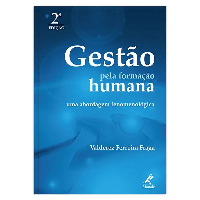Gestão pela Formação Humana: Uma Abordagem Fenomenológica ¿ 2ª EDIÇÃO