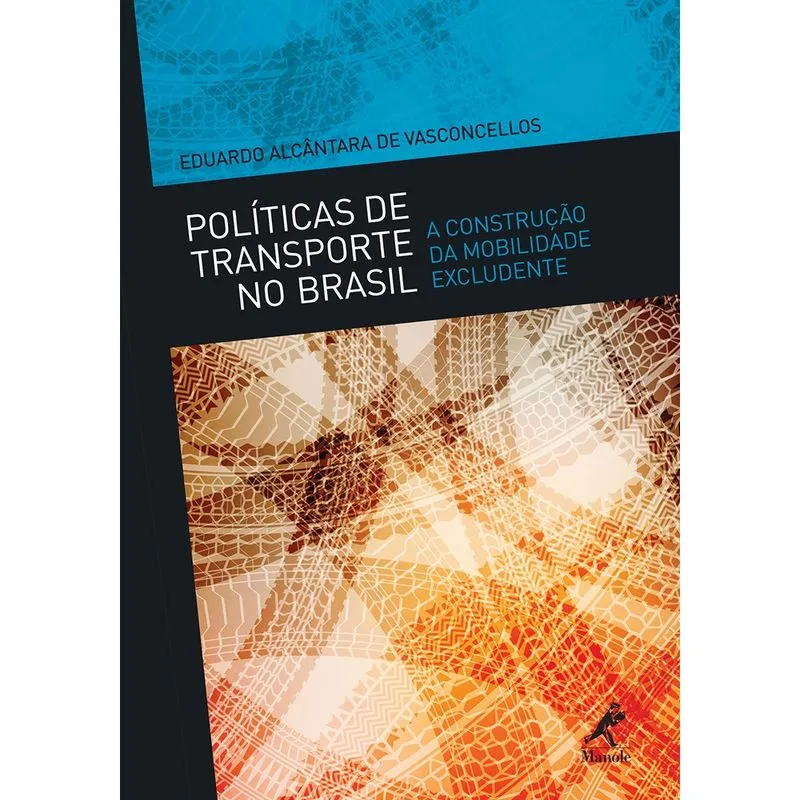 Políticas De Transporte No Brasil: A Construção Da Mobilidade Excludente Manole 1ª Edição 2014 Vasconcelos