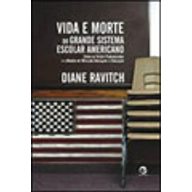 VIDA E MORTE DO GRANDE SISTEMA ESCOLAR AMERICANO