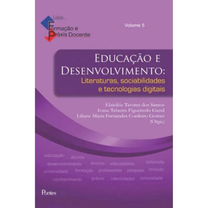EDUCAÇÃO E DESENVOLVIMENTO LITERATURAS, SOCIABILIDADES E TECNOLOGIAS DIGITAIS - VOL. 5