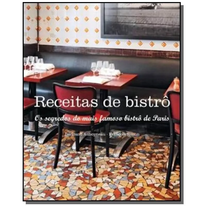 RECEITAS DE BISTRO: OS SEGREDOS DO MAIS FAMOSO BIS