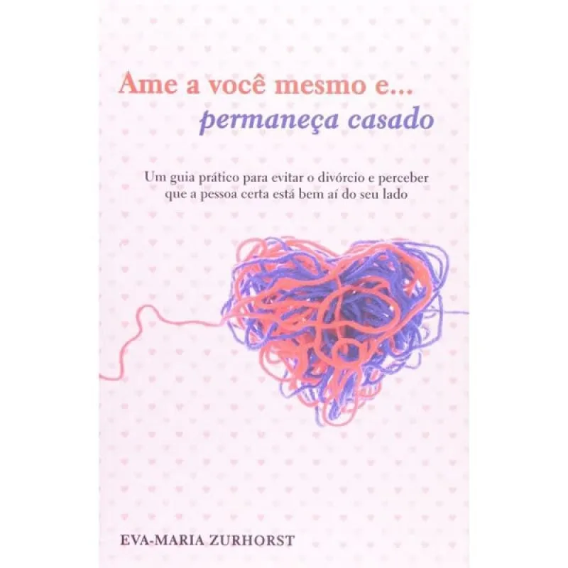 Livro Ame A Você E Permaneça Casado