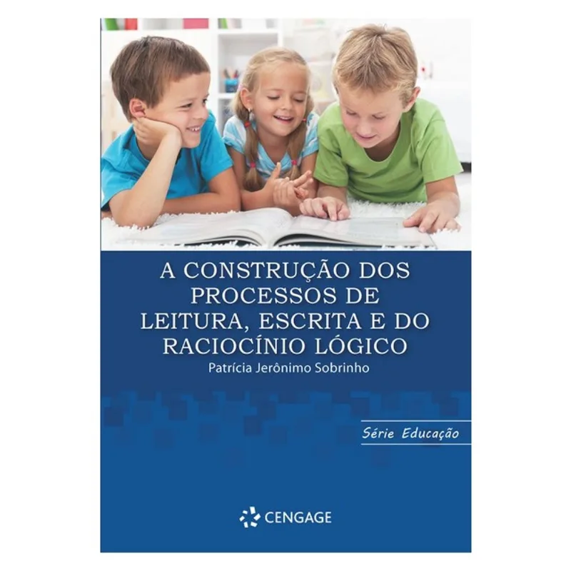 A CONSTRUÇÃO DOS PROCESSOS DE LEITURA, ESCRITA E DO RACIOCÍNIO LÓGICO