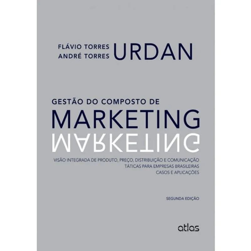 Livro - Gestão de Composto de Marketing: Produto, Preço, Distribuição e Comunicação. Casos e Aplicações - Urdan