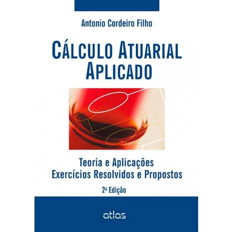 Livro - Cálculo Atuarial Aplicado: Teoria E Aplicações - Exercícios Resolvidos E Propostos