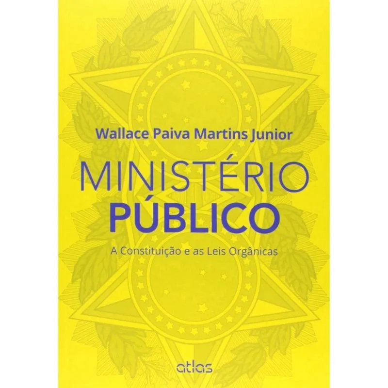 Ministério Público: A Constituição E As Leis Orgânicas 1ª Ed Livro - Ministério Público: A Constituição E As Leis Orgânicas