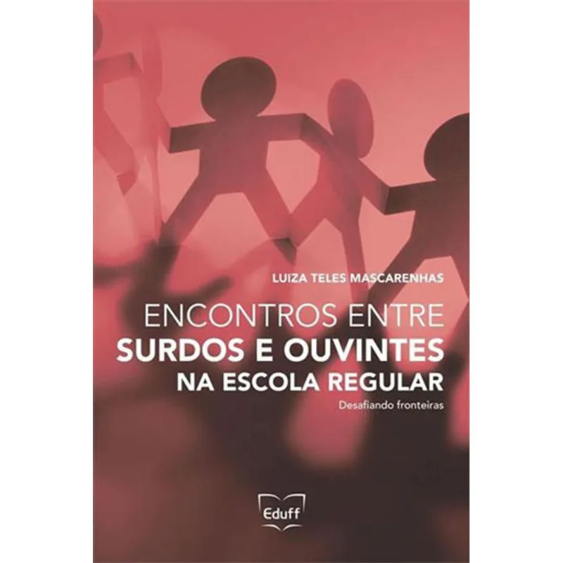 ENCONTROS ENTRE SURDOS E OUVINTES NA ESCOLA REGULAR - DESAFIANDO FRONTEIRAS