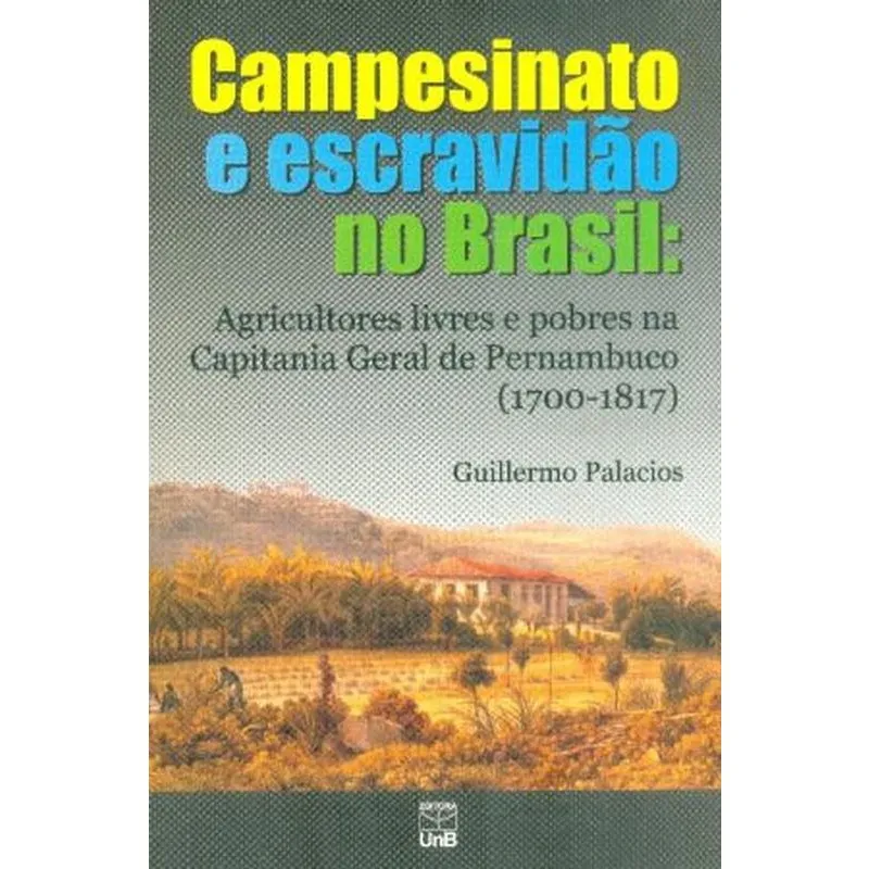 Campesinato e Escravidão No Brasil. Agricultores Livres e Pobres Na Capitania Geral de Pernambuco