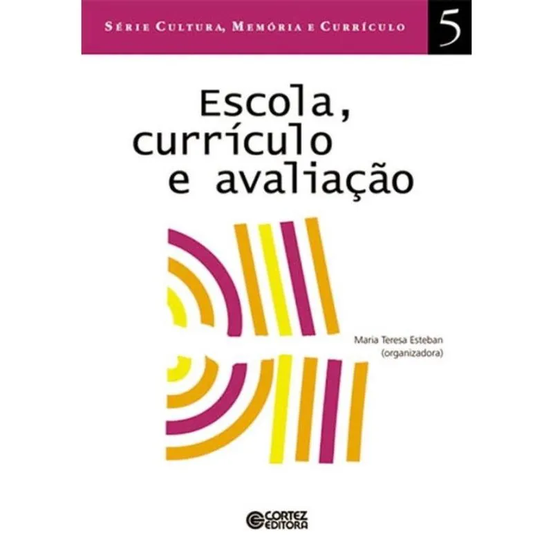 Escola, Curriculo E Avaliacao - Vol. 5
